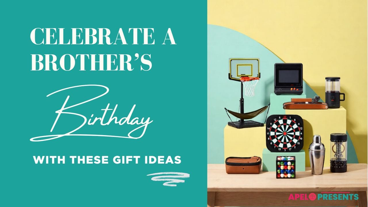 best birthday gifts for brother
