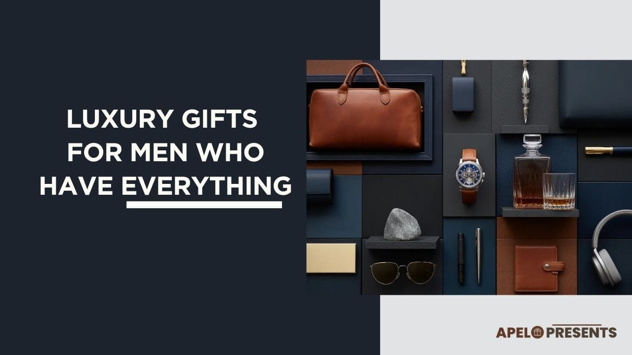 luxury gifts for men who have everything
