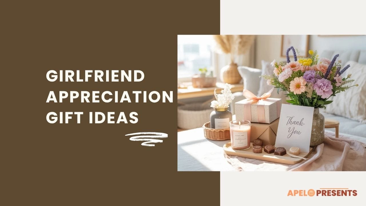 romantic girlfriend appreciation gift ideas