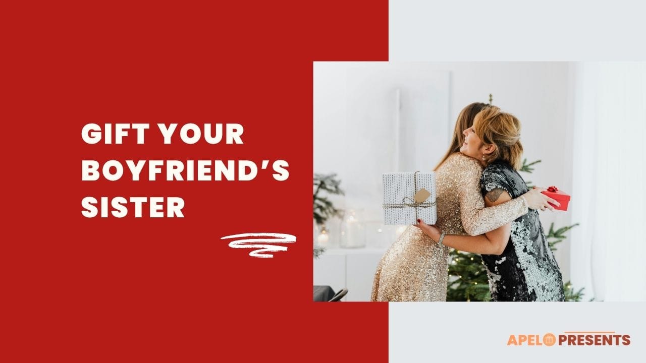 thoughtful gifts for boyfriend sister