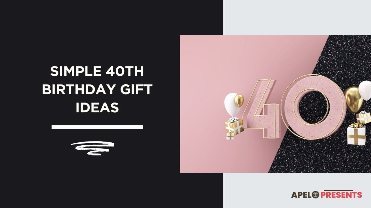 simple 40th birthday gift ideas